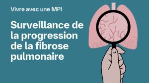 This video explains what patients can expect as the pulmoary fibrosis progresses (French version)